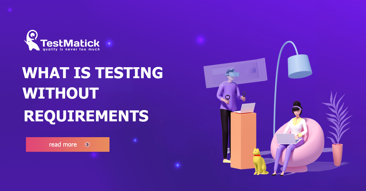 What Is Testing Without Requirements