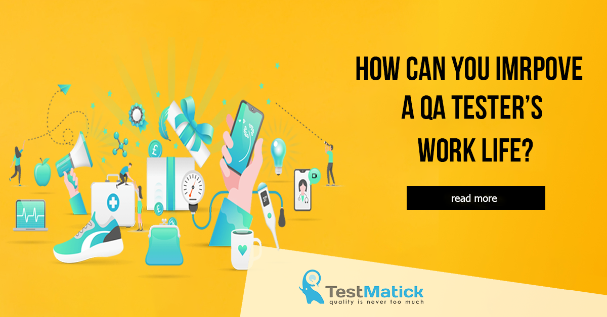 How Can You Improve a QA Tester’s Work Life?