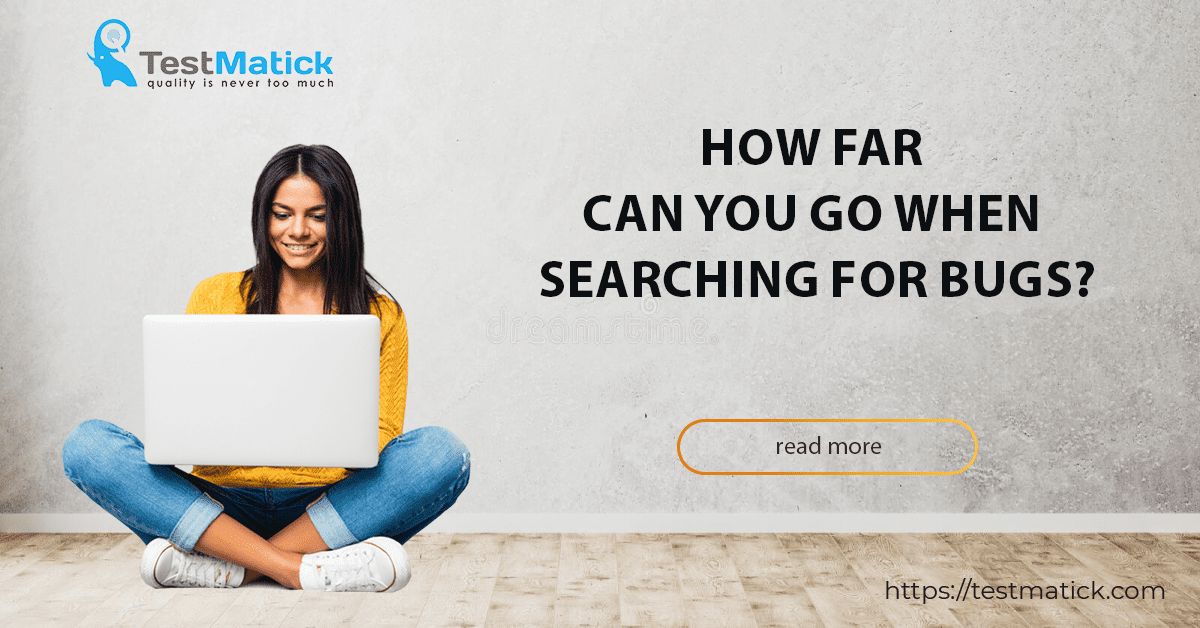 How Far Can You Go When Searching for Bugs?